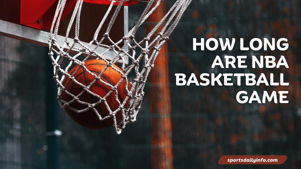 How Long Are NBA Basketball Games