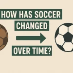 How Soccer Has Changed Over Time
