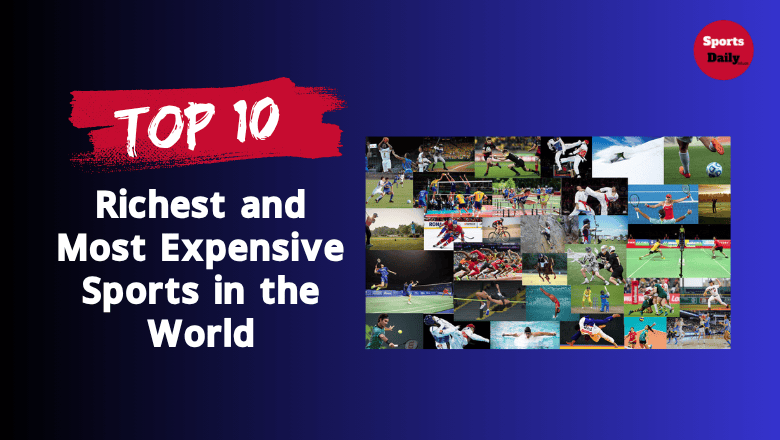 Top 10 Richest and Most Expensive Sports in the World